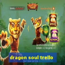 dragon soul trello